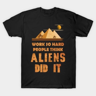 Work so hard people think aliens did it T-Shirt